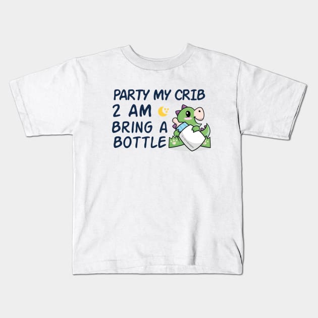 party in my crib 2am bring a bottle,party at my crib bring a bottle,funny baby Kids T-Shirt by MrStylish97